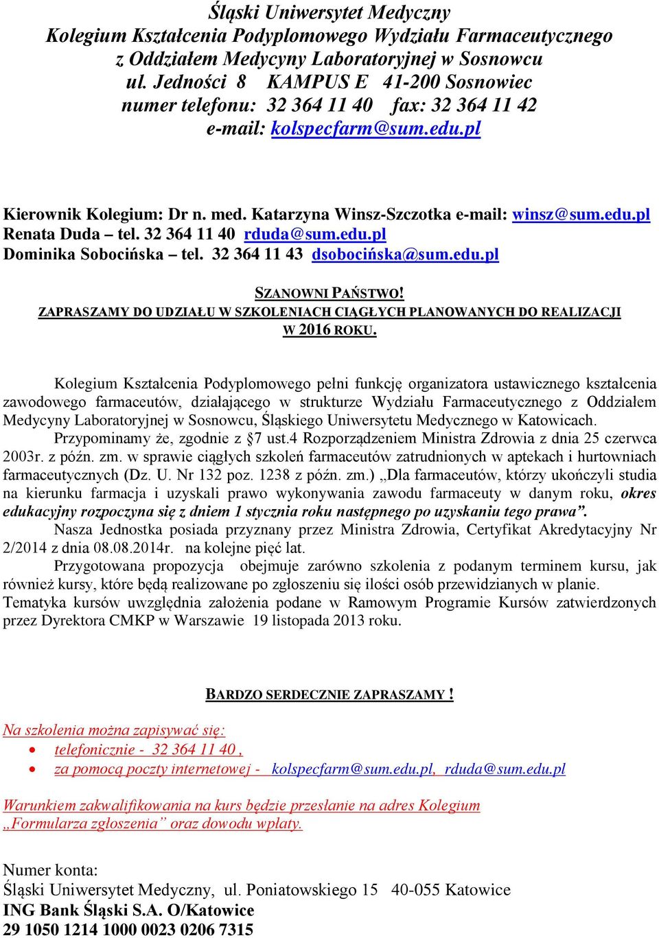 32 364 11 40 rduda@sum.edu.pl Dominika Sobocińska tel. 32 364 11 43 dsobocińska@sum.edu.pl SZANOWNI PAŃSTWO! ZAPRASZAMY DO UDZIAŁU W SZKOLENIACH CIĄGŁYCH PLANOWANYCH DO REALIZACJI W 2016 ROKU.