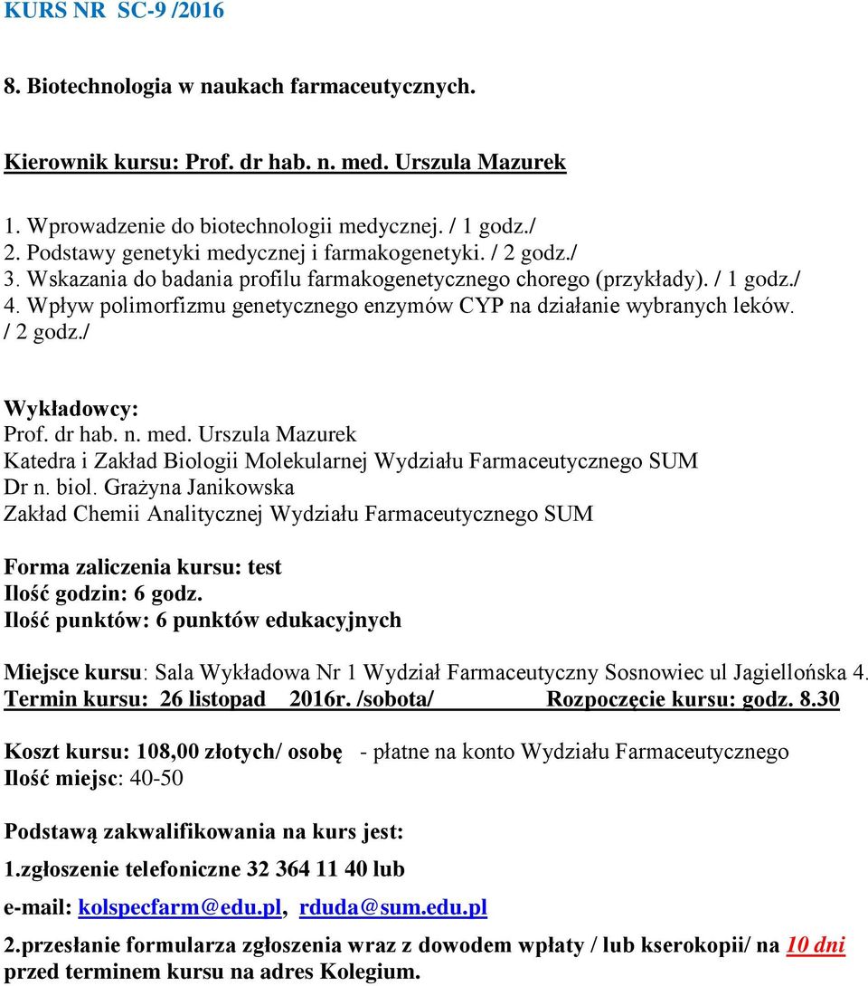 Wpływ polimorfizmu genetycznego enzymów CYP na działanie wybranych leków. / 2 godz./ Prof. dr hab. n. med. Urszula Mazurek Katedra i Zakład Biologii Molekularnej Wydziału Farmaceutycznego SUM Dr n.