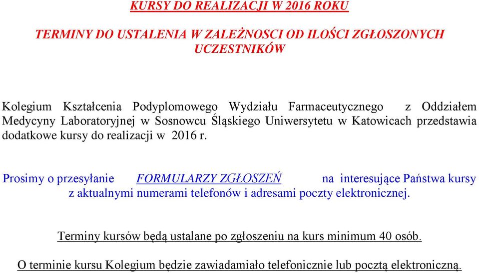 2016 r. Prosimy o przesyłanie FORMULARZY ZGŁOSZEŃ na interesujące Państwa kursy z aktualnymi numerami telefonów i adresami poczty elektronicznej.
