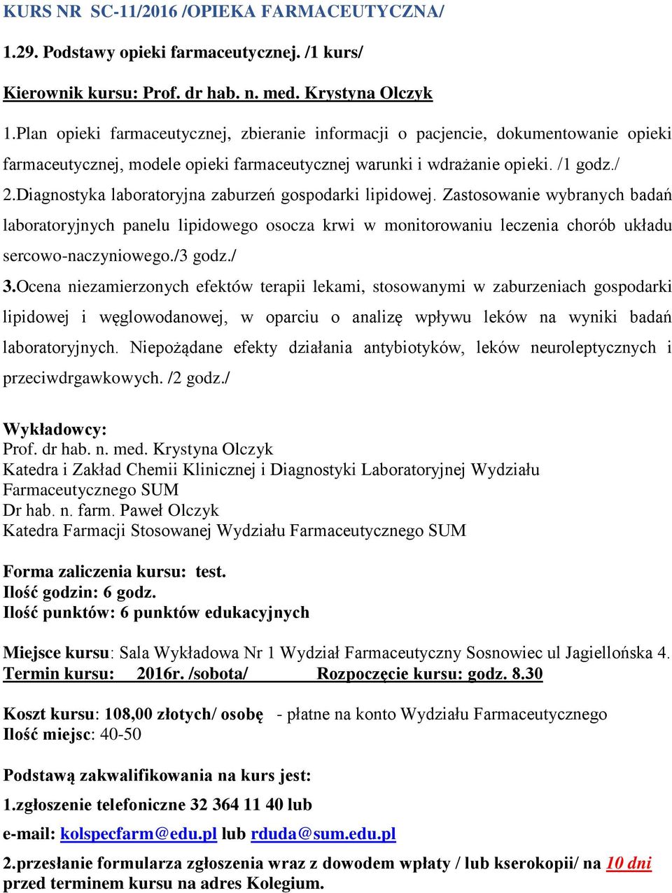 Diagnostyka laboratoryjna zaburzeń gospodarki lipidowej. Zastosowanie wybranych badań laboratoryjnych panelu lipidowego osocza krwi w monitorowaniu leczenia chorób układu sercowo-naczyniowego./3 godz.