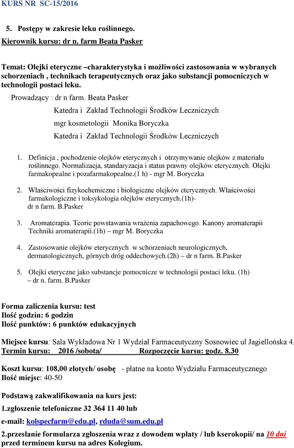 Prowadzący : dr n farm. Beata Pasker Katedra i Zakład Technologii Środków Leczniczych mgr kosmetologii Monika Boryczka Katedra i Zakład Technologii Środków Leczniczych 1.