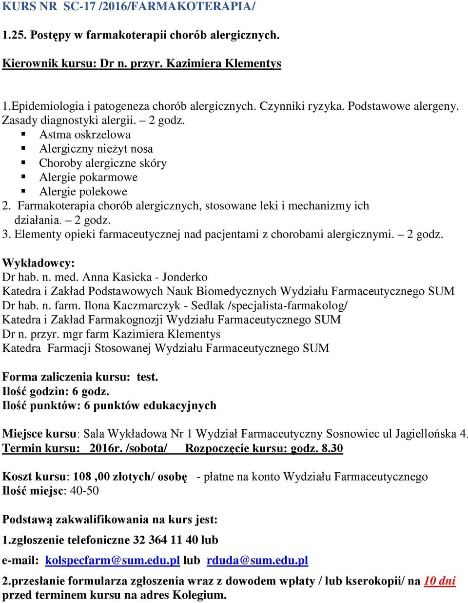 Farmakoterapia chorób alergicznych, stosowane leki i mechanizmy ich działania. 2 godz. 3. Elementy opieki farmaceutycznej nad pacjentami z chorobami alergicznymi. 2 godz. Dr hab. n. med.