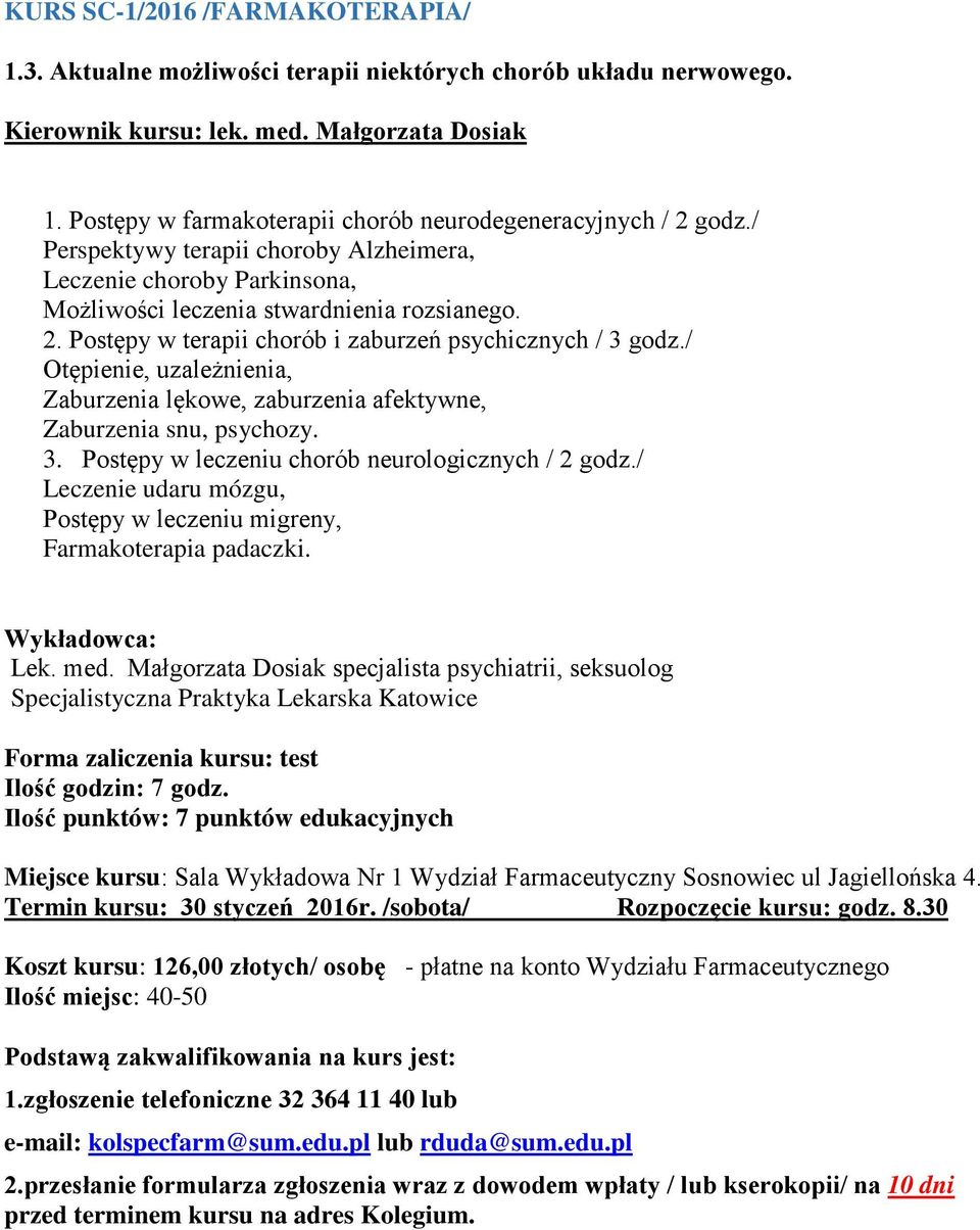 / Otępienie, uzależnienia, Zaburzenia lękowe, zaburzenia afektywne, Zaburzenia snu, psychozy. 3. Postępy w leczeniu chorób neurologicznych / 2 godz.
