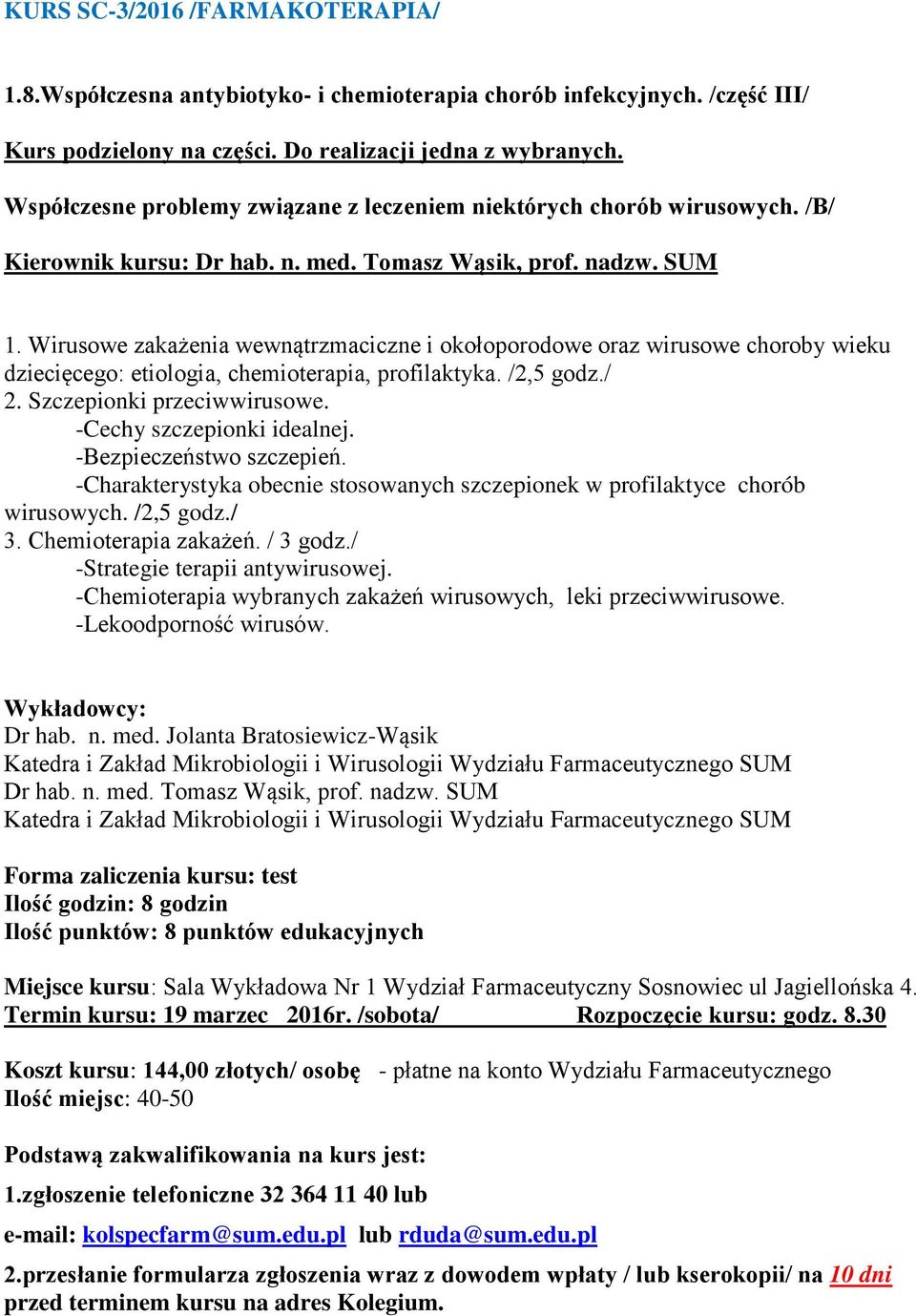 Wirusowe zakażenia wewnątrzmaciczne i okołoporodowe oraz wirusowe choroby wieku dziecięcego: etiologia, chemioterapia, profilaktyka. /2,5 godz./ 2. Szczepionki przeciwwirusowe.
