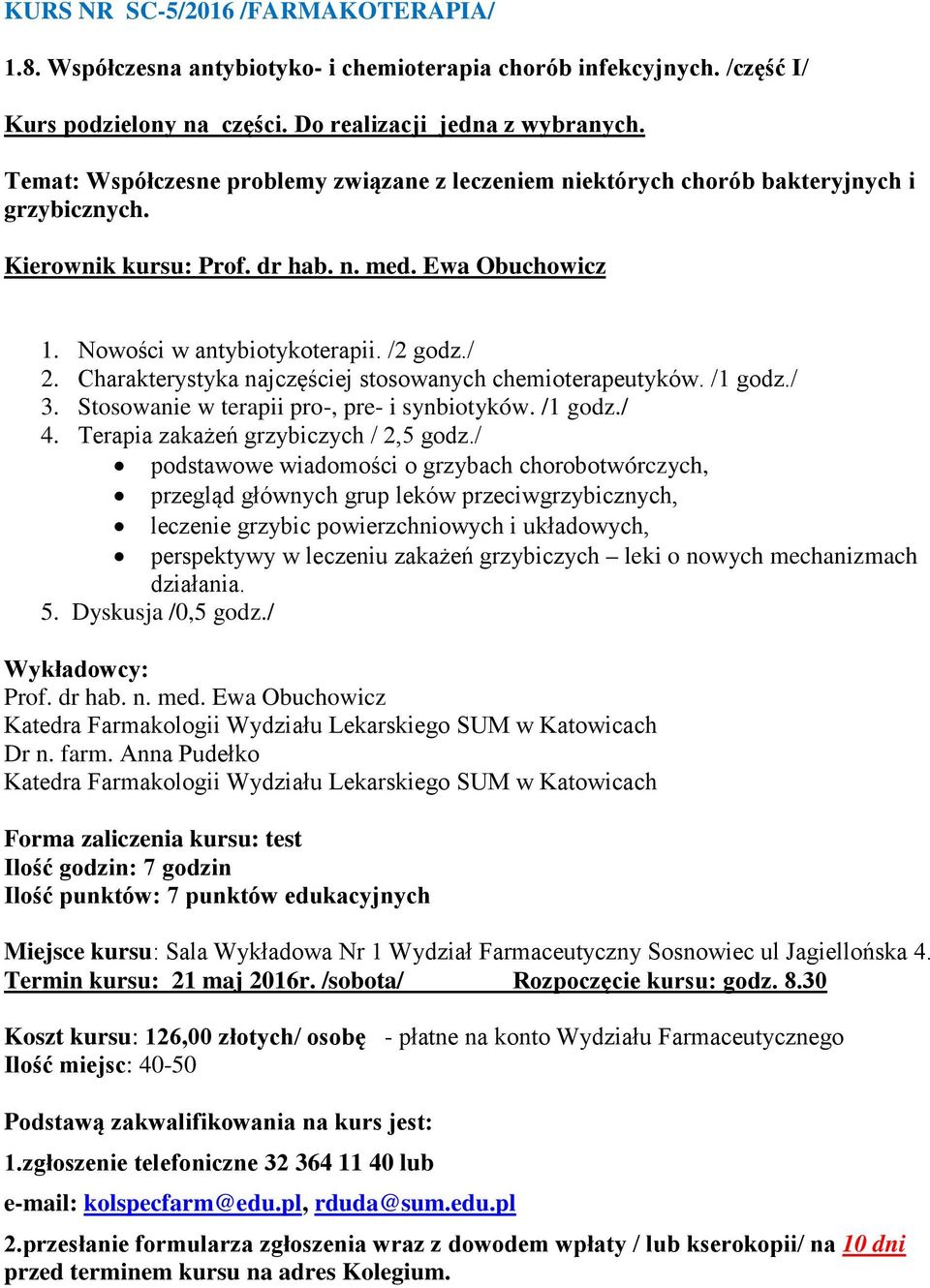 Charakterystyka najczęściej stosowanych chemioterapeutyków. /1 godz./ 3. Stosowanie w terapii pro-, pre- i synbiotyków. /1 godz./ 4. Terapia zakażeń grzybiczych / 2,5 godz.