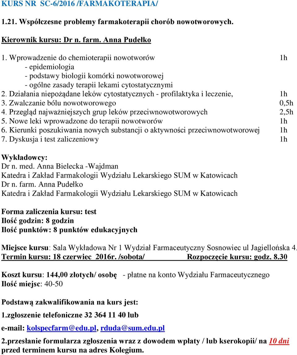 Działania niepożądane leków cytostatycznych - profilaktyka i leczenie, 1h 3. Zwalczanie bólu nowotworowego 0,5h 4. Przegląd najważniejszych grup leków przeciwnowotworowych 2,5h 5.