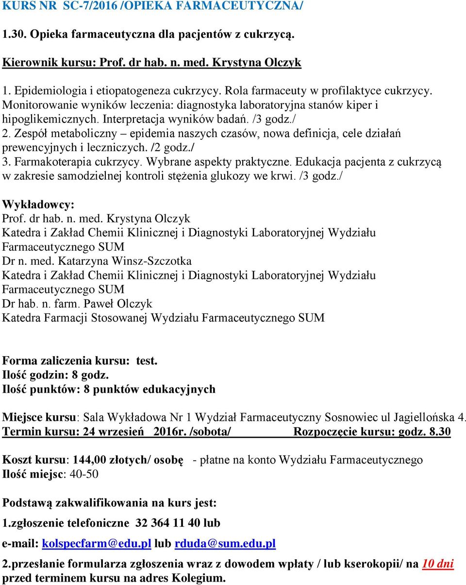 Zespół metaboliczny epidemia naszych czasów, nowa definicja, cele działań prewencyjnych i leczniczych. /2 godz./ 3. Farmakoterapia cukrzycy. Wybrane aspekty praktyczne.