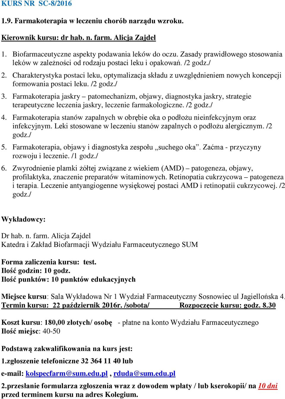 Charakterystyka postaci leku, optymalizacja składu z uwzględnieniem nowych koncepcji formowania postaci leku. /2 godz./ 3.