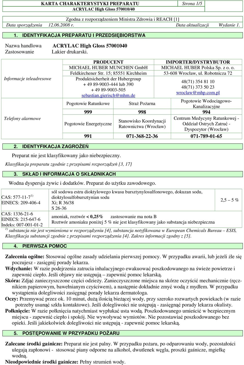 Robotnicza 72 Produktsicherheit der Hubergroup 48(71) 354 81 10 + 49 89-9003-444 lub 390 48(71) 373 50 23 + 49 89-9003-505 wroclaw@mhp.com.pl sebastian.gierisch@mhm.