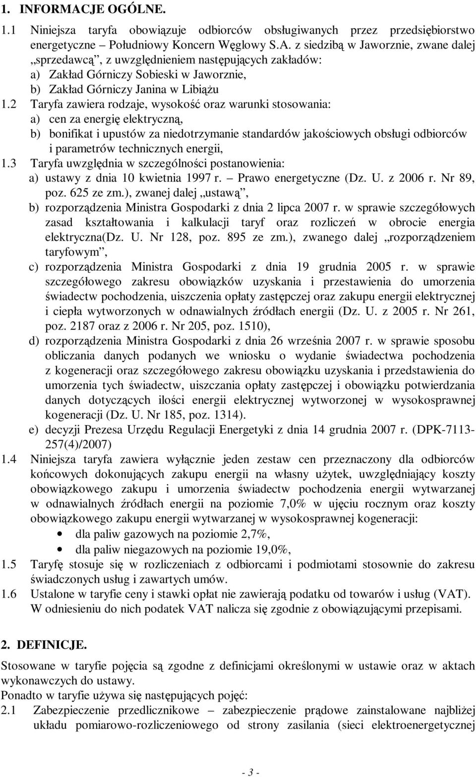 energii, 1.3 Taryfa uwzględnia w szczególności postanowienia: a) ustawy z dnia 10 kwietnia 1997 r. Prawo energetyczne (Dz. U. z 2006 r. Nr 89, poz. 625 ze zm.