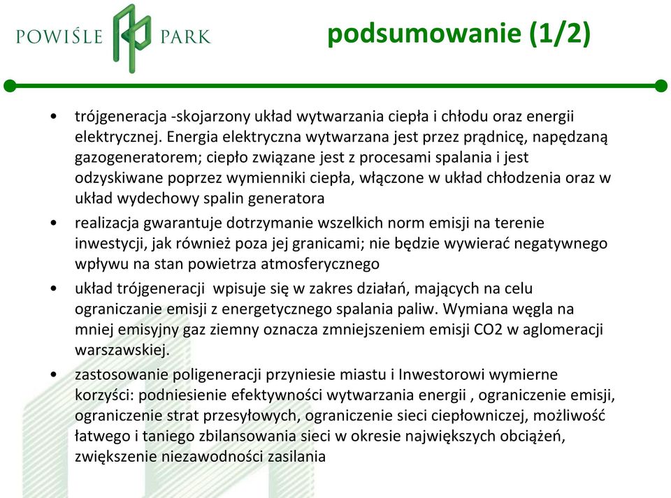 w układ wydechowy spalin generatora realizacja gwarantuje dotrzymanie wszelkich norm emisji na terenie inwestycji, jak również poza jej granicami; nie będzie wywierać negatywnego wpływu na stan