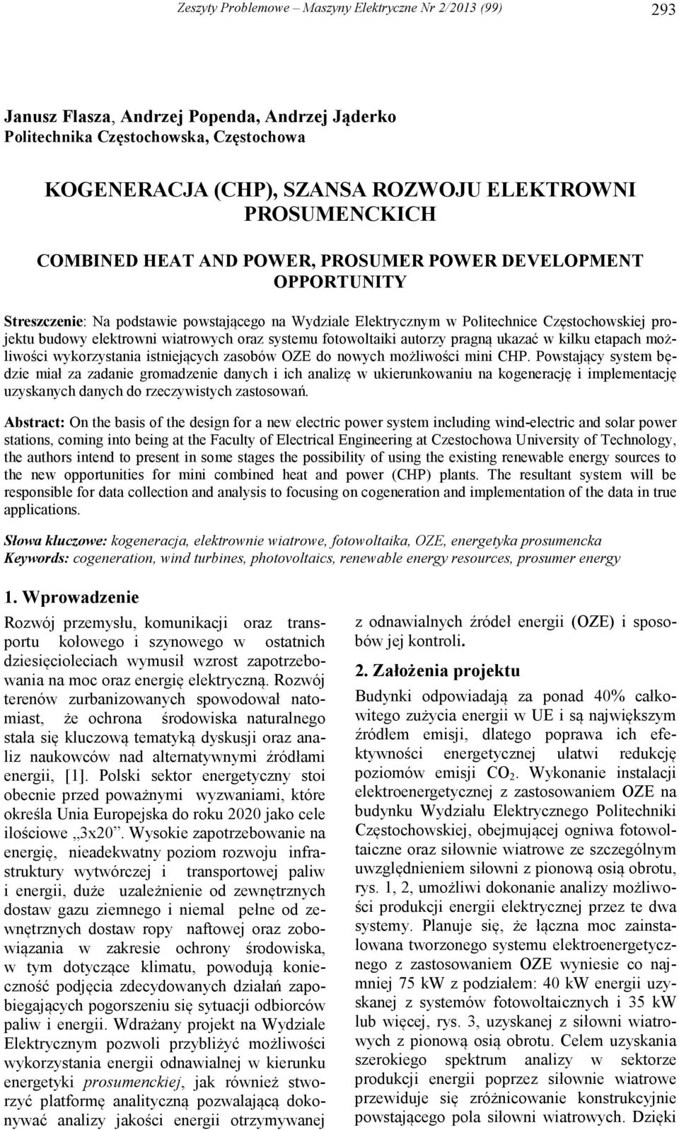 elektrowni wiatrowych oraz systemu fotowoltaiki autorzy pragną ukazać w kilku etapach możliwości wykorzystania istniejących zasobów OZE do nowych możliwości mini CHP.