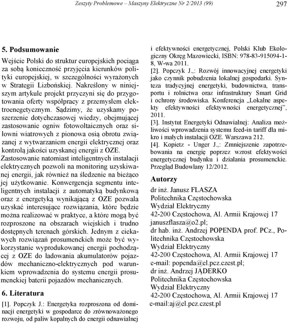 Nakreślony w niniejszym artykule projekt przyczyni się do przygotowania oferty współpracy z przemysłem elektroenegetycznym.