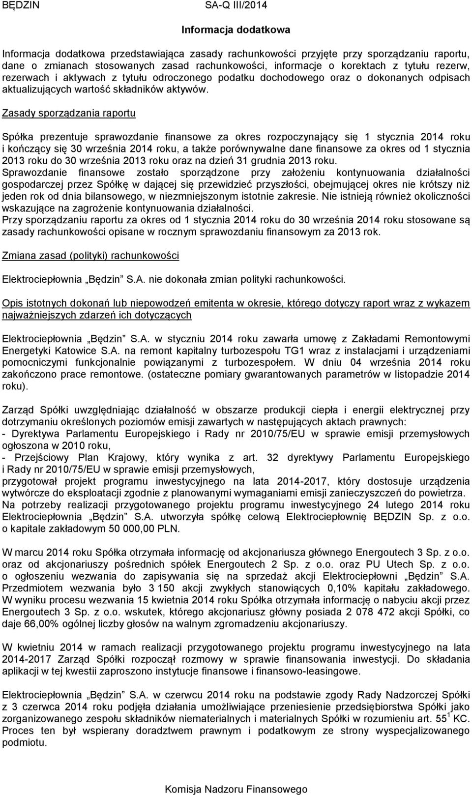 Zasady sporządzania raportu Spółka prezentuje sprawozdanie finansowe za okres rozpoczynający się 1 stycznia 2014 roku i kończący się 30 września 2014 roku, a także porównywalne dane finansowe za