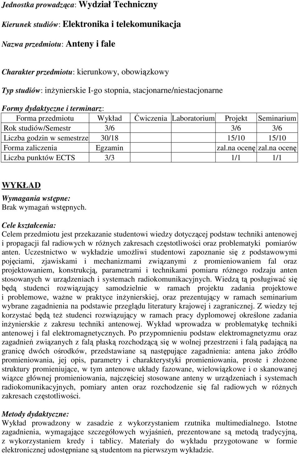 15/10 15/10 Forma zaliczenia Egzamin zal.na ocenę zal.na ocenę Liczba punktów ECTS 3/3 1/1 1/1 WYKŁAD Wymagania wstępne: Brak wymagań wstępnych.