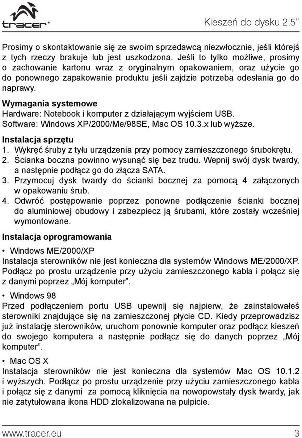 Wymagania systemowe Hardware: Notebook i komputer z działającym wyjściem USB. Software: Windows XP/2000/Me/98SE, Mac OS 10.3.x lub wyższe. Instalacja sprzętu 1.