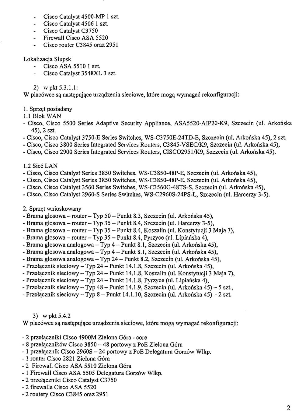 1 Blok WAN - Cisco, Cisco 5500 Series Adaptive Security Appliance, ASA5520-AIP20-K9, Szczecin (ul. Arkońska 45), 2 szt. - Cisco, Cisco Catalyst 3750-E Series Switches, WS-C3750E-24TD-E, Szczecin (ul.