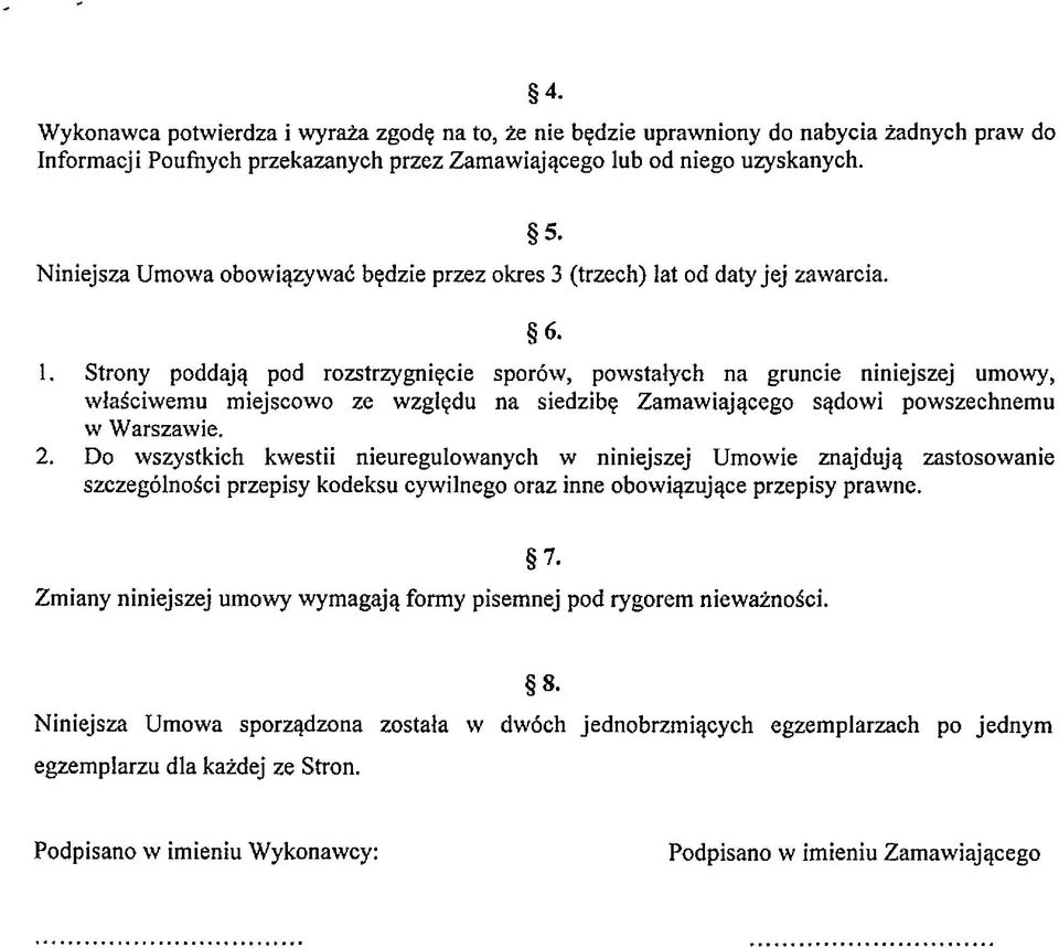 Strony poddają pod rozstrzygnięcie sporów, powstałych na gruncie niniejszej umowy, właściwemu miejscowo ze względu na siedzibę Zamawiającego sądowi powszechnemu w Warszawie. 2.