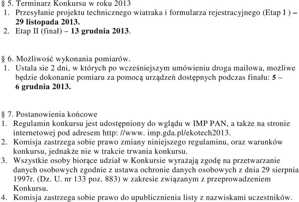 7. Postanowienia końcowe 1. Regulamin konkursu jest udostępniony do wglądu w IMP PAN, a także na stronie internetowej pod adresem http: //www. imp.gda.pl/ekotech2013. 2.
