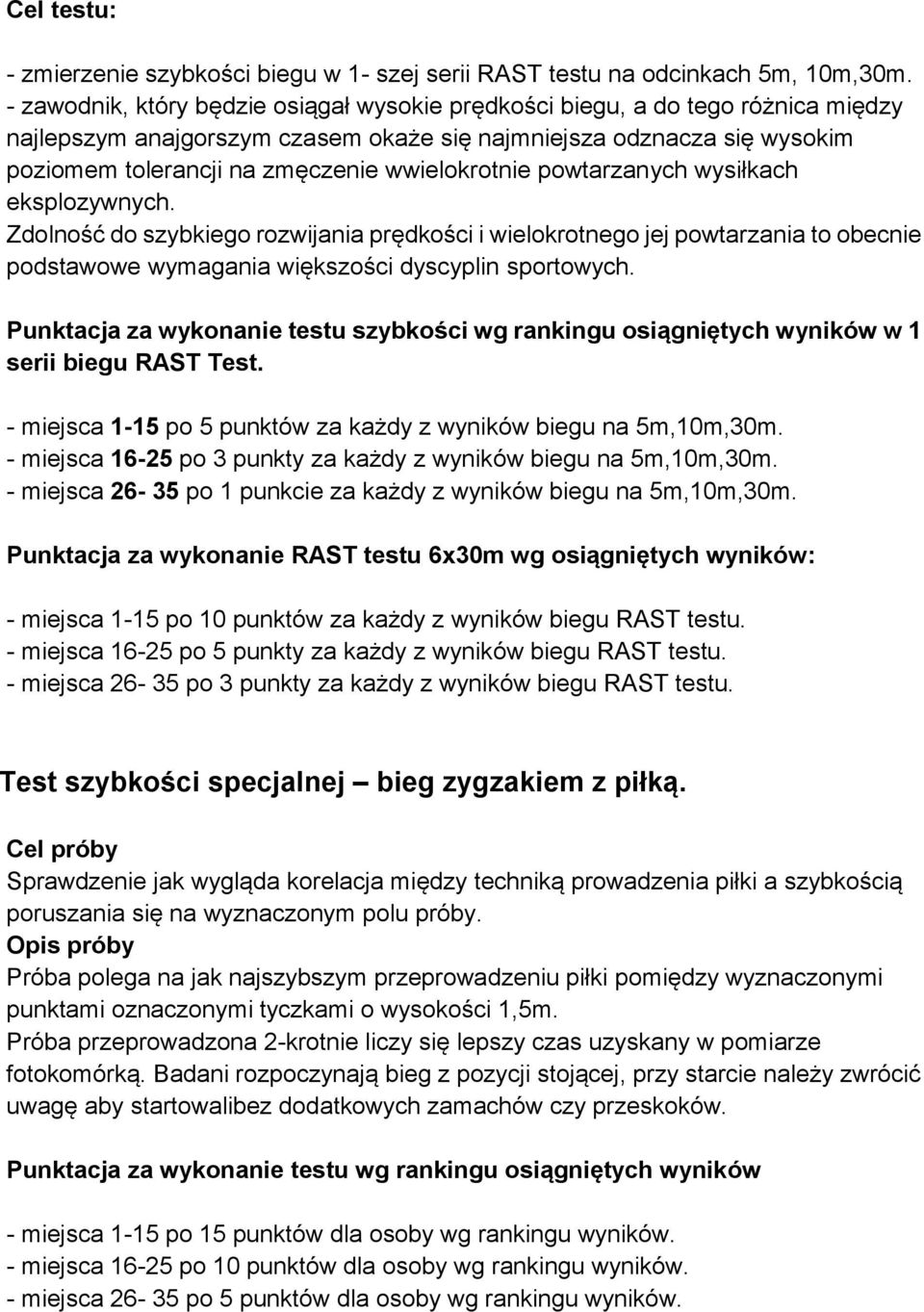 wwielokrotnie powtarzanych wysiłkach eksplozywnych. Zdolność do szybkiego rozwijania prędkości i wielokrotnego jej powtarzania to obecnie podstawowe wymagania większości dyscyplin sportowych.