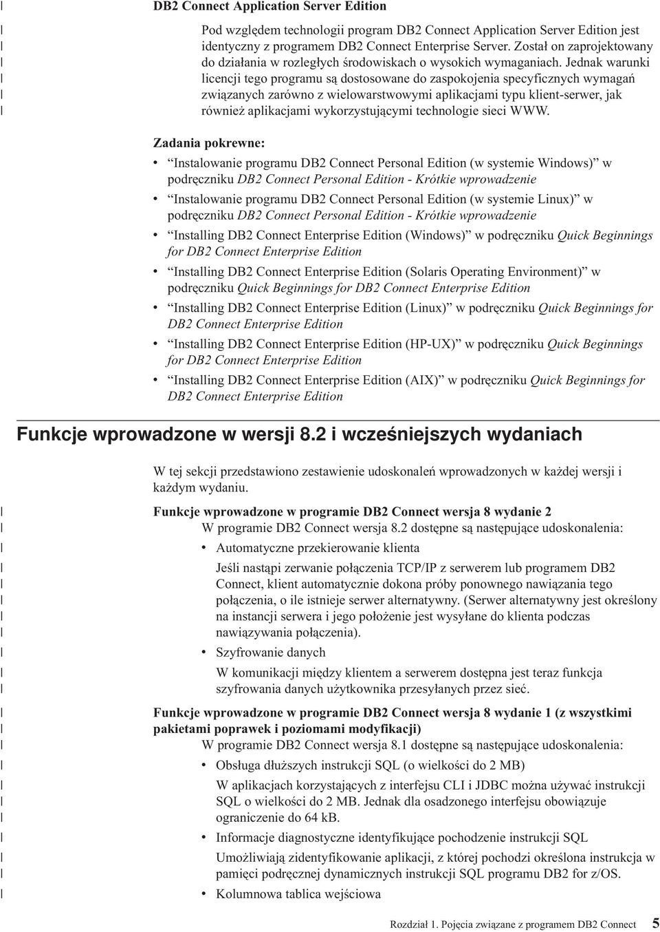 Jednak warunki licencji tego programu są dostosowane do zaspokojenia specyficznych wymagań związanych zarówno z wielowarstwowymi aplikacjami typu klient-serwer, jak również aplikacjami
