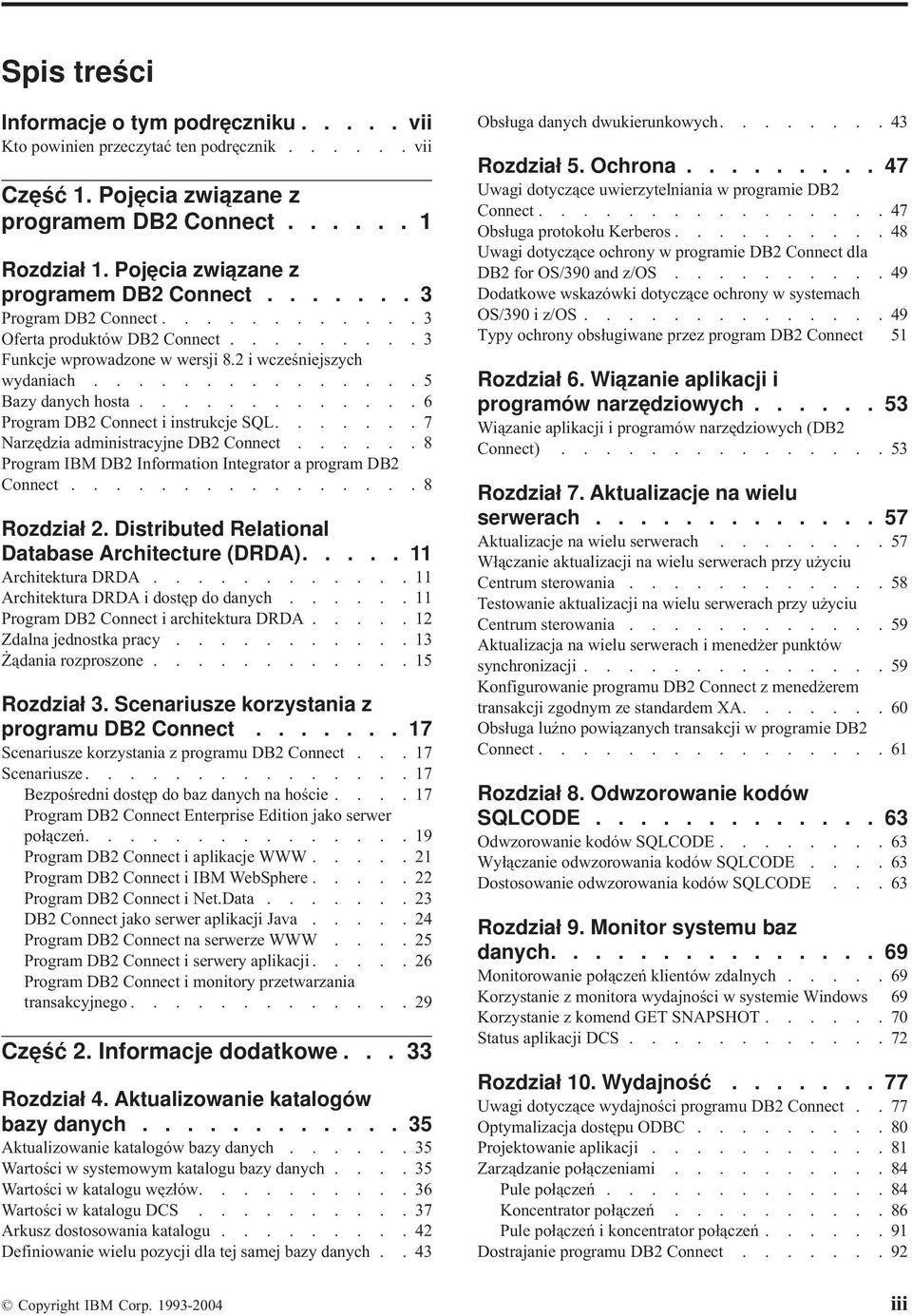 ..............5 Bazy danych hosta.............6 Program DB2 Connect i instrukcje SQL.......7 Narzędzia administracyjne DB2 Connect......8 Program IBM DB2 Information Integrator a program DB2 Connect.