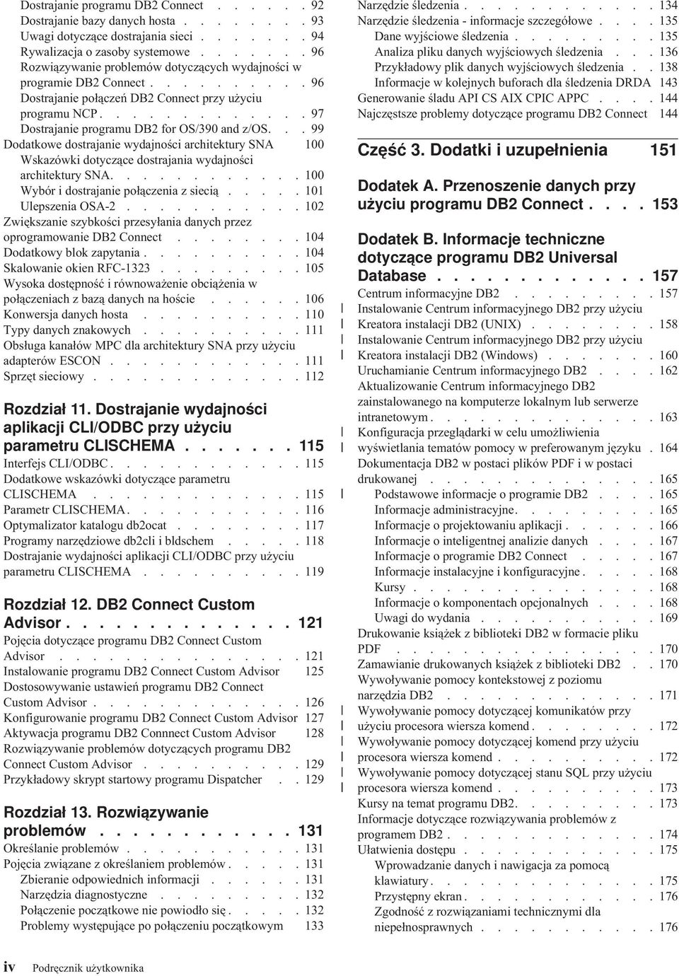 ..99 Dodatkowe dostrajanie wydajności architektury SNA 100 Wskazówki dotyczące dostrajania wydajności architektury SNA............ 100 Wybór i dostrajanie połączenia z siecią..... 101 Ulepszenia OSA-2.