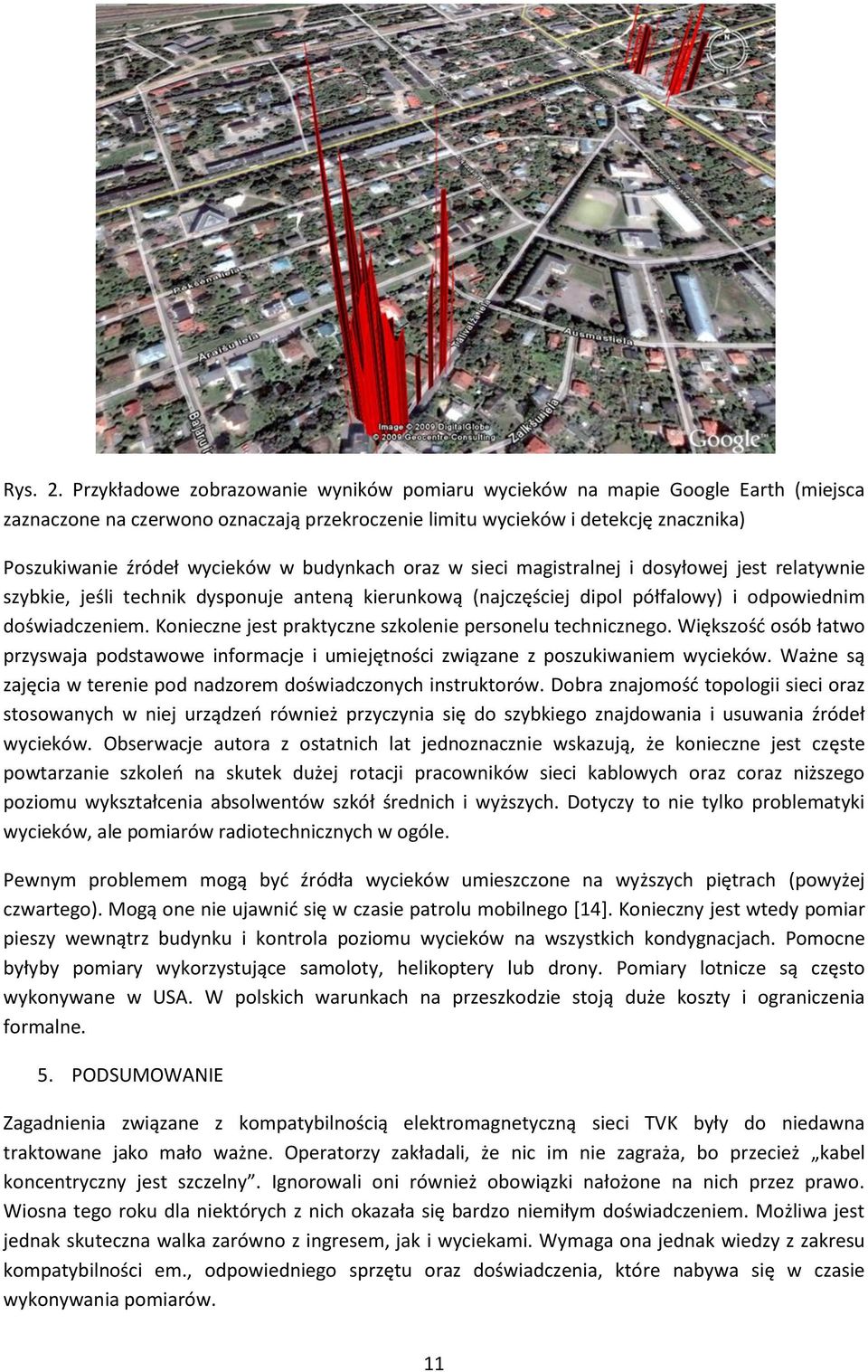 budynkach oraz w sieci magistralnej i dosyłowej jest relatywnie szybkie, jeśli technik dysponuje anteną kierunkową (najczęściej dipol półfalowy) i odpowiednim doświadczeniem.
