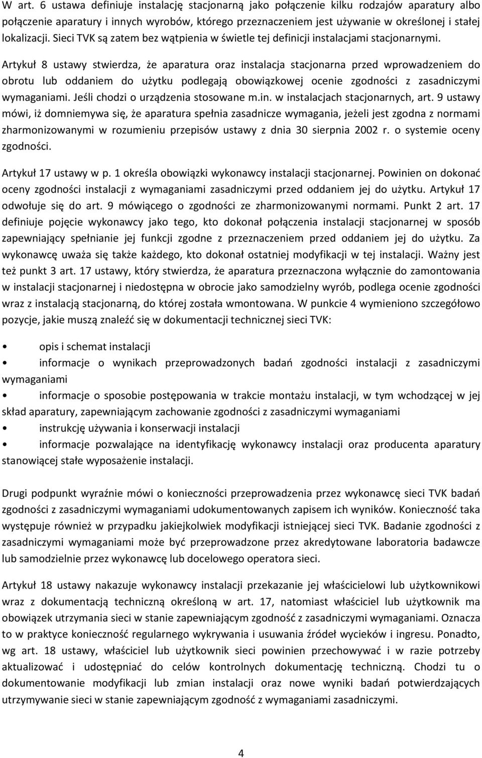 Sieci TVK są zatem bez wątpienia w świetle tej definicji instalacjami stacjonarnymi.
