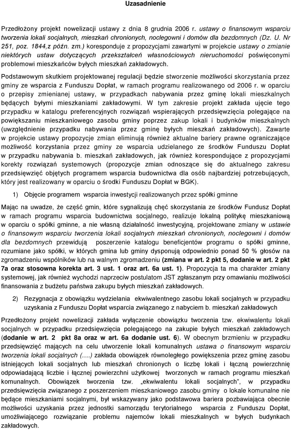 ) koresponduje z propozycjami zawartymi w projekcie ustawy o zmianie niektórych ustaw dotyczących przekształceń własnościowych nieruchomości poświęconymi problemowi mieszkańców byłych mieszkań