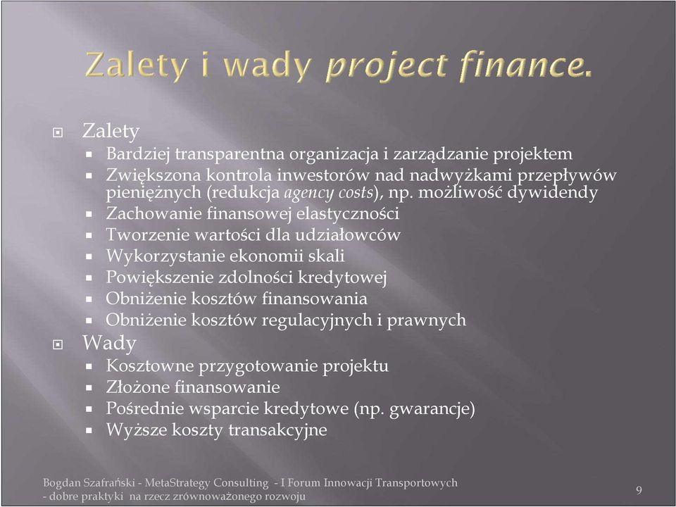 moŝliwość dywidendy Zachowanie finansowej elastyczności Tworzenie wartości dla udziałowców Wykorzystanie ekonomii skali Powiększenie zdolności