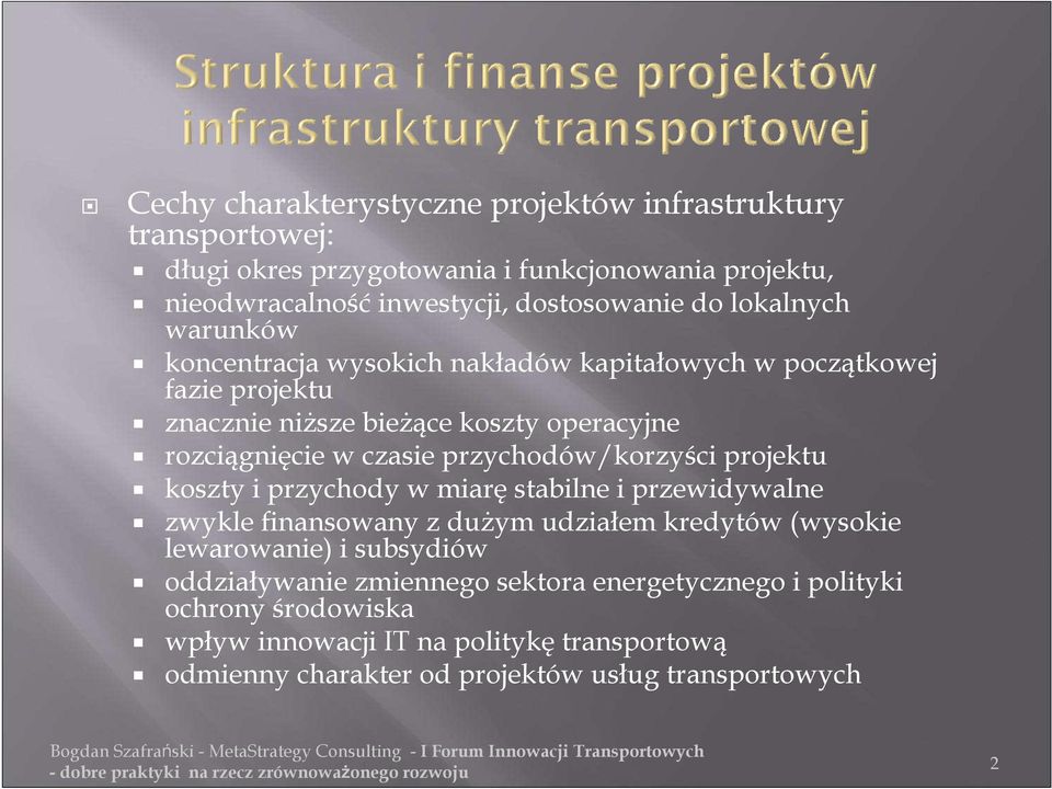 przychody w miarę stabilne i przewidywalne zwykle finansowany z duŝym udziałem kredytów (wysokie lewarowanie) i subsydiów oddziaływanie zmiennego sektora energetycznego i polityki