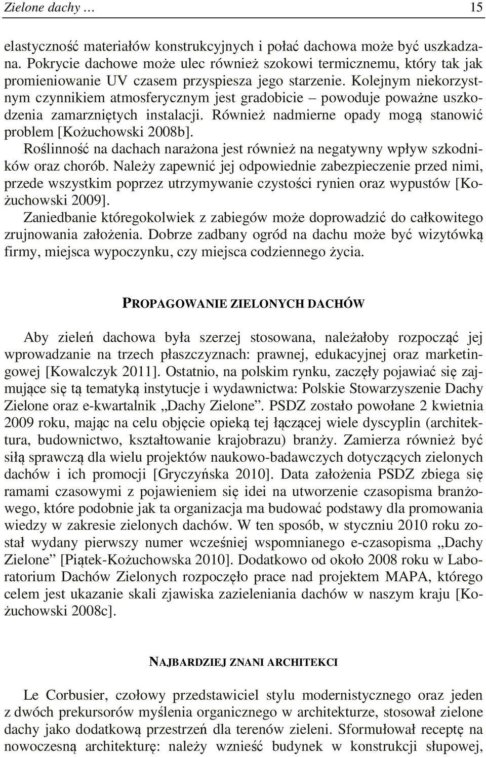 Kolejnym niekorzystnym czynnikiem atmosferycznym jest gradobicie powoduje poważne uszkodzenia zamarzniętych instalacji. Również nadmierne opady mogą stanowić problem [Kożuchowski 2008b].