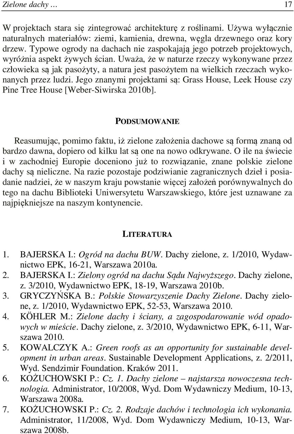 Uważa, że w naturze rzeczy wykonywane przez człowieka są jak pasożyty, a natura jest pasożytem na wielkich rzeczach wykonanych przez ludzi.