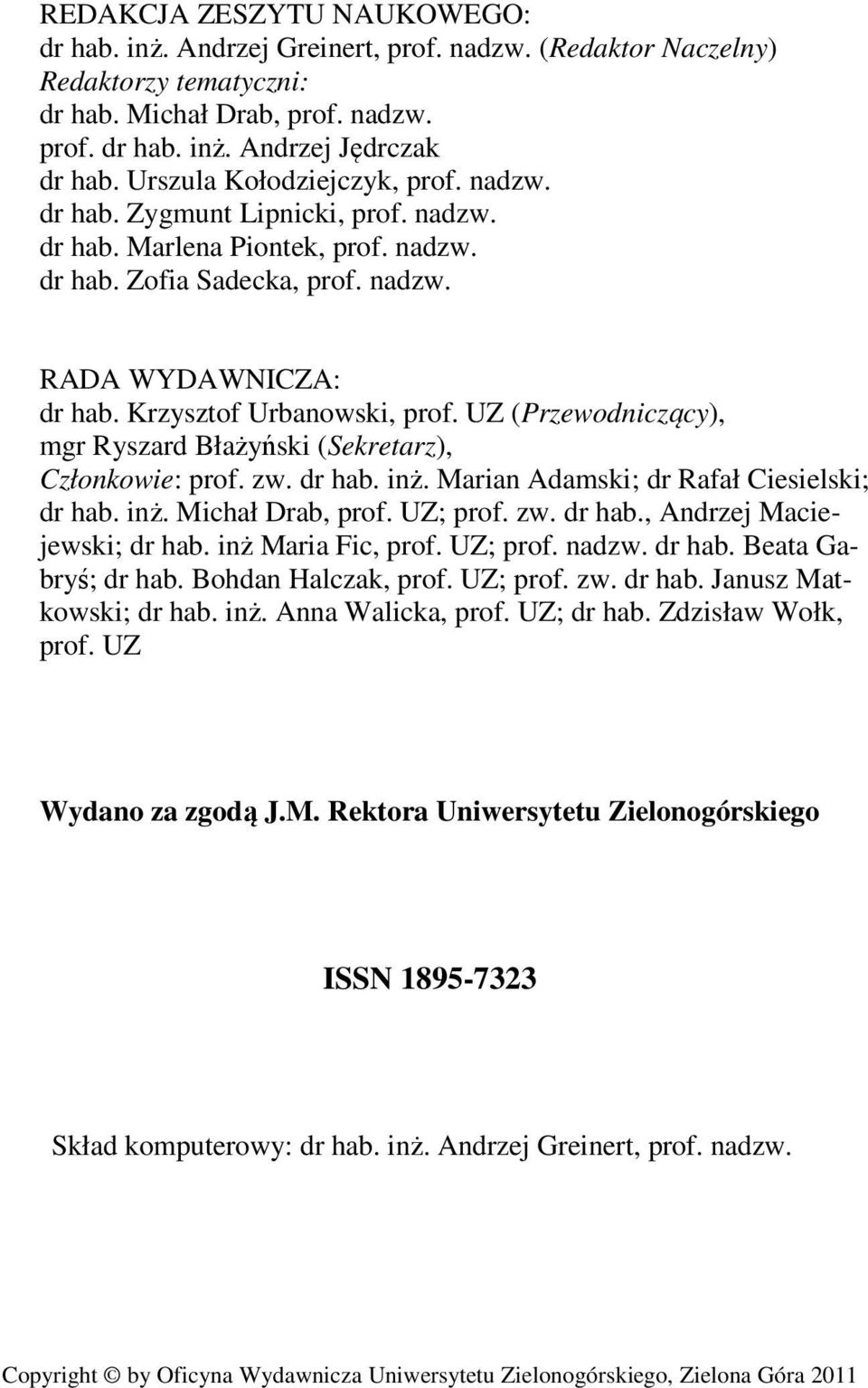Krzysztof Urbanowski, prof. UZ (Przewodniczący), mgr Ryszard Błażyński (Sekretarz), Członkowie: prof. zw. dr hab. inż. Marian Adamski; dr Rafał Ciesielski; dr hab. inż. Michał Drab, prof. UZ; prof.