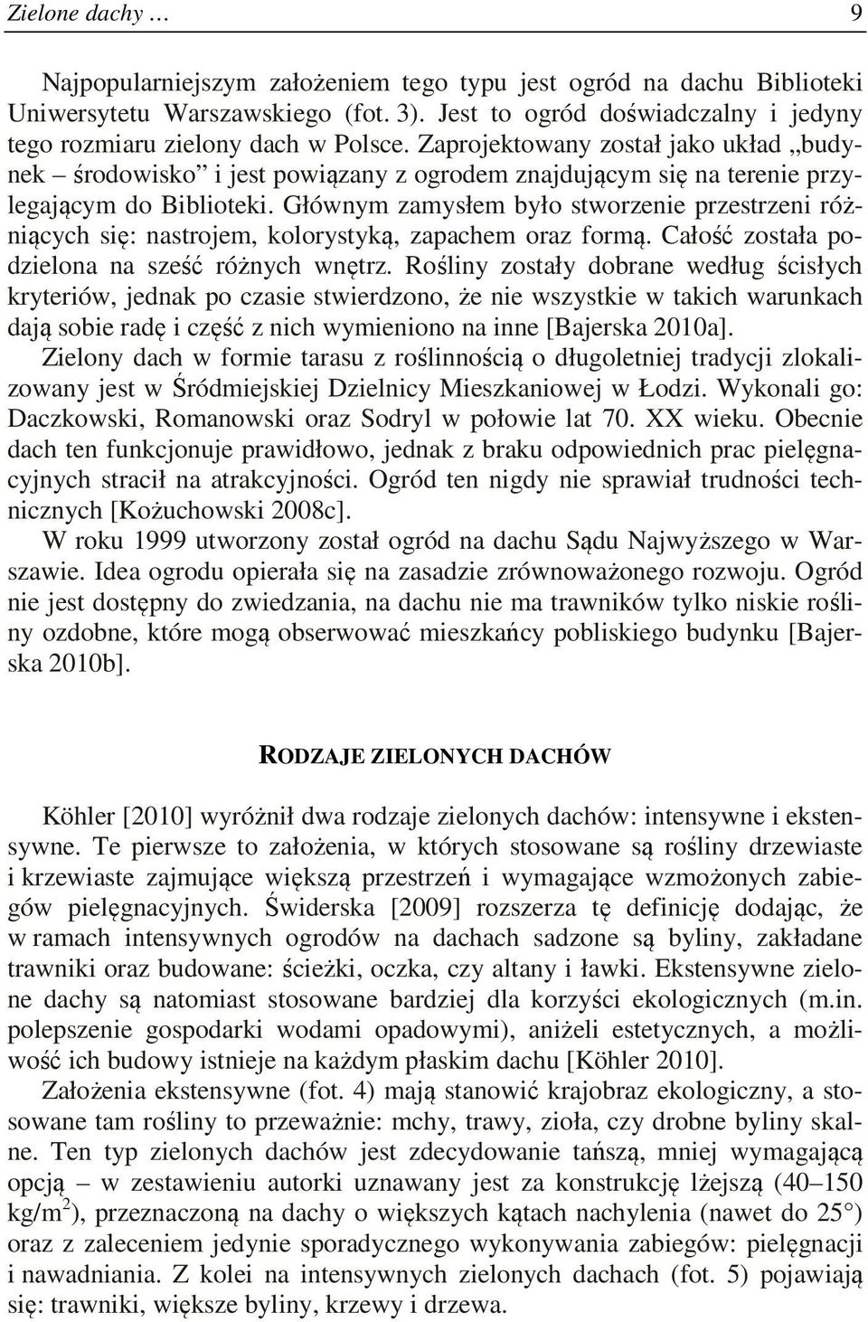 Głównym zamysłem było stworzenie przestrzeni różniących się: nastrojem, kolorystyką, zapachem oraz formą. Całość została podzielona na sześć różnych wnętrz.
