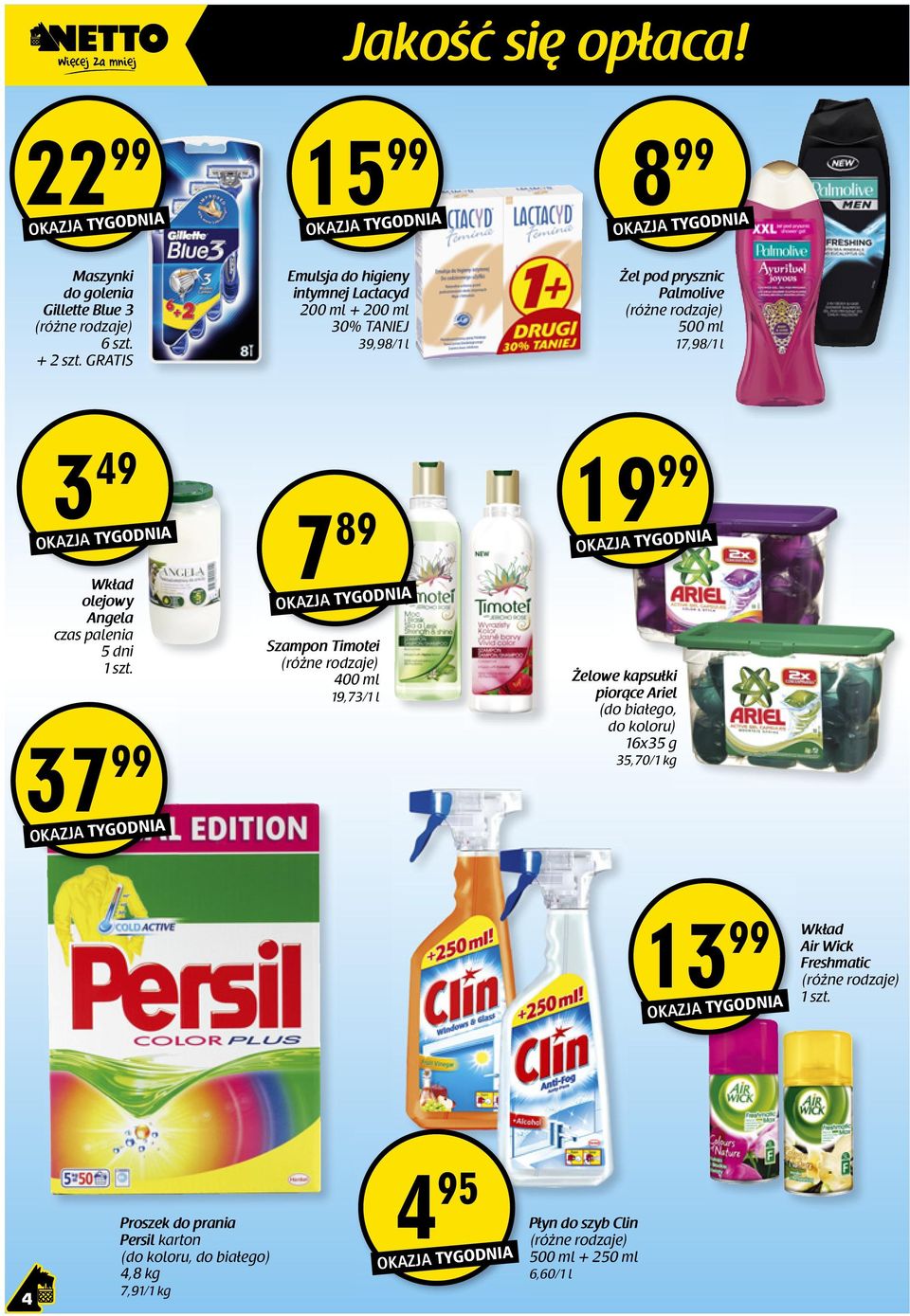 Wkład olejowy Angela czas palenia 5 dni 37 99 7 89 Szampon Timotei 400 ml 19,73/1 l 19 99 Żelowe kapsułki ki piorące Ariel (do