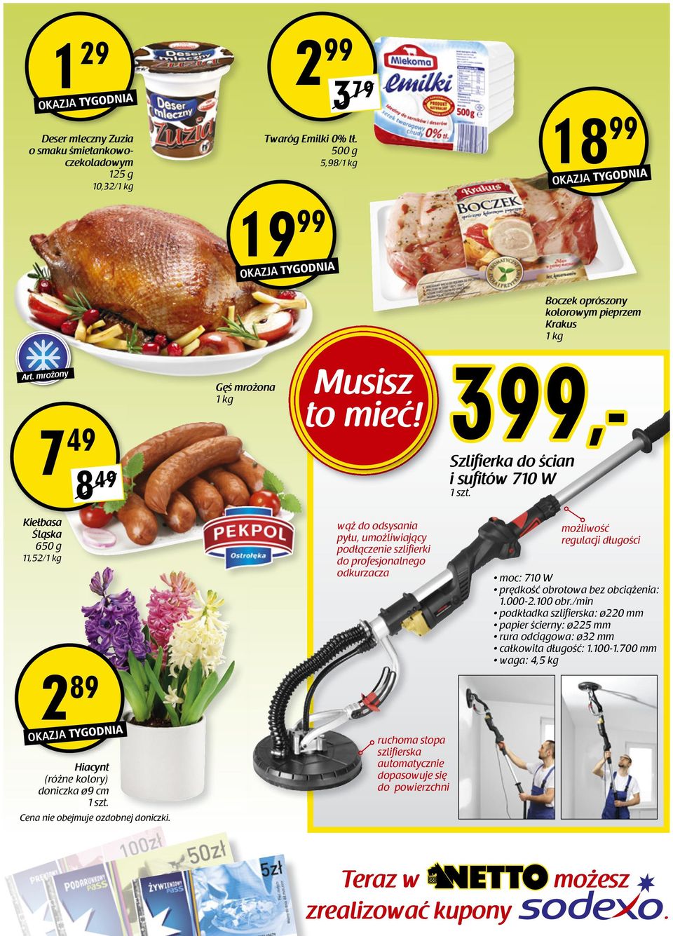 399,- Szlifierka do ścian i sufitów 710 W kolorowym pieprzem Krakus Kiełbasa Śląska 650 g 11,52/ 2 89 Hiacynt doniczka ø9 cm Cena nie obejmuje ozdobnej doniczki.