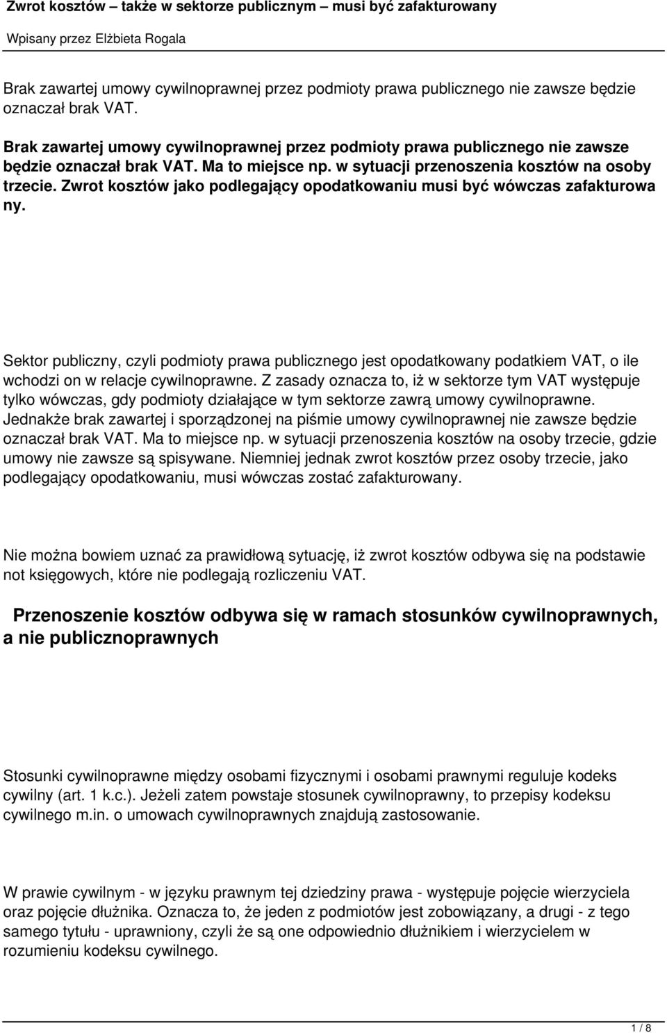 Sektor publiczny, czyli podmioty prawa publicznego jest opodatkowany podatkiem VAT, o ile wchodzi on w relacje cywilnoprawne.