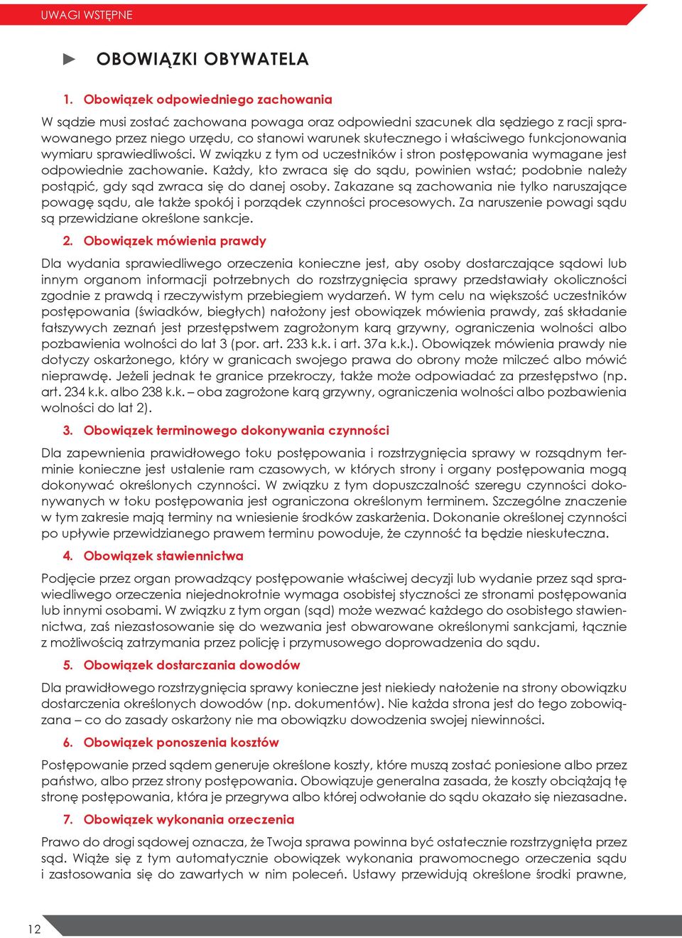 funkcjonowania wymiaru sprawiedliwości. W związku z tym od uczestników i stron postępowania wymagane jest odpowiednie zachowanie.