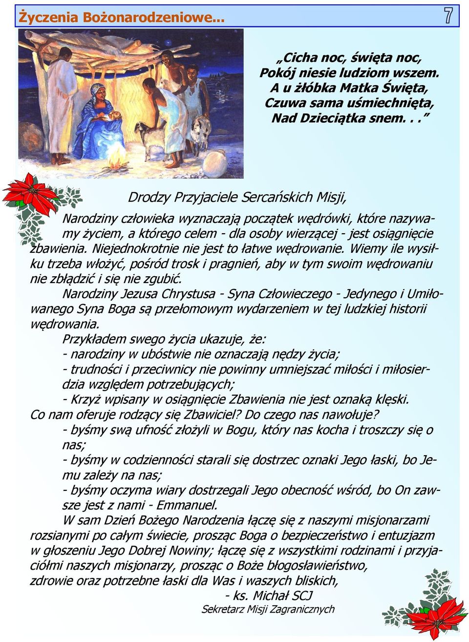 Niejednokrotnie nie jest to łatwe wędrowanie. Wiemy ile wysiłku trzeba włożyć, pośród trosk i pragnień, aby w tym swoim wędrowaniu nie zbłądzić i się nie zgubić.