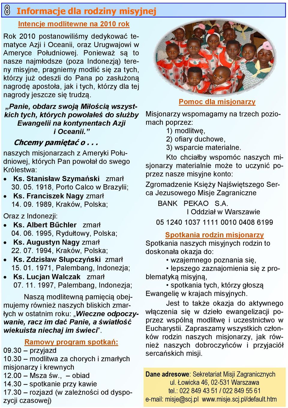 trudzą. Panie, obdarz swoją Miłością wszystkich tych, których powołałeś do służby Ewangelii na kontynentach Azji i Oceanii. Chcemy pamiętać o.