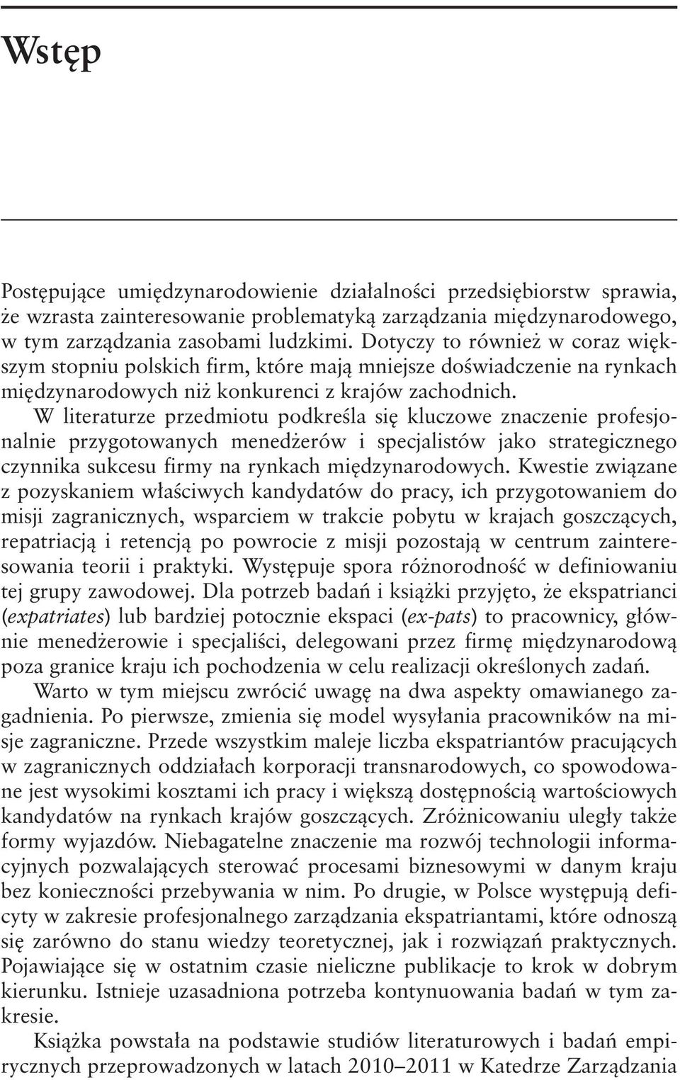 W literaturze przedmiotu podkreśla się kluczowe znaczenie profesjonalnie przygotowanych menedżerów i specjalistów jako strategicznego czynnika sukcesu firmy na rynkach międzynarodowych.