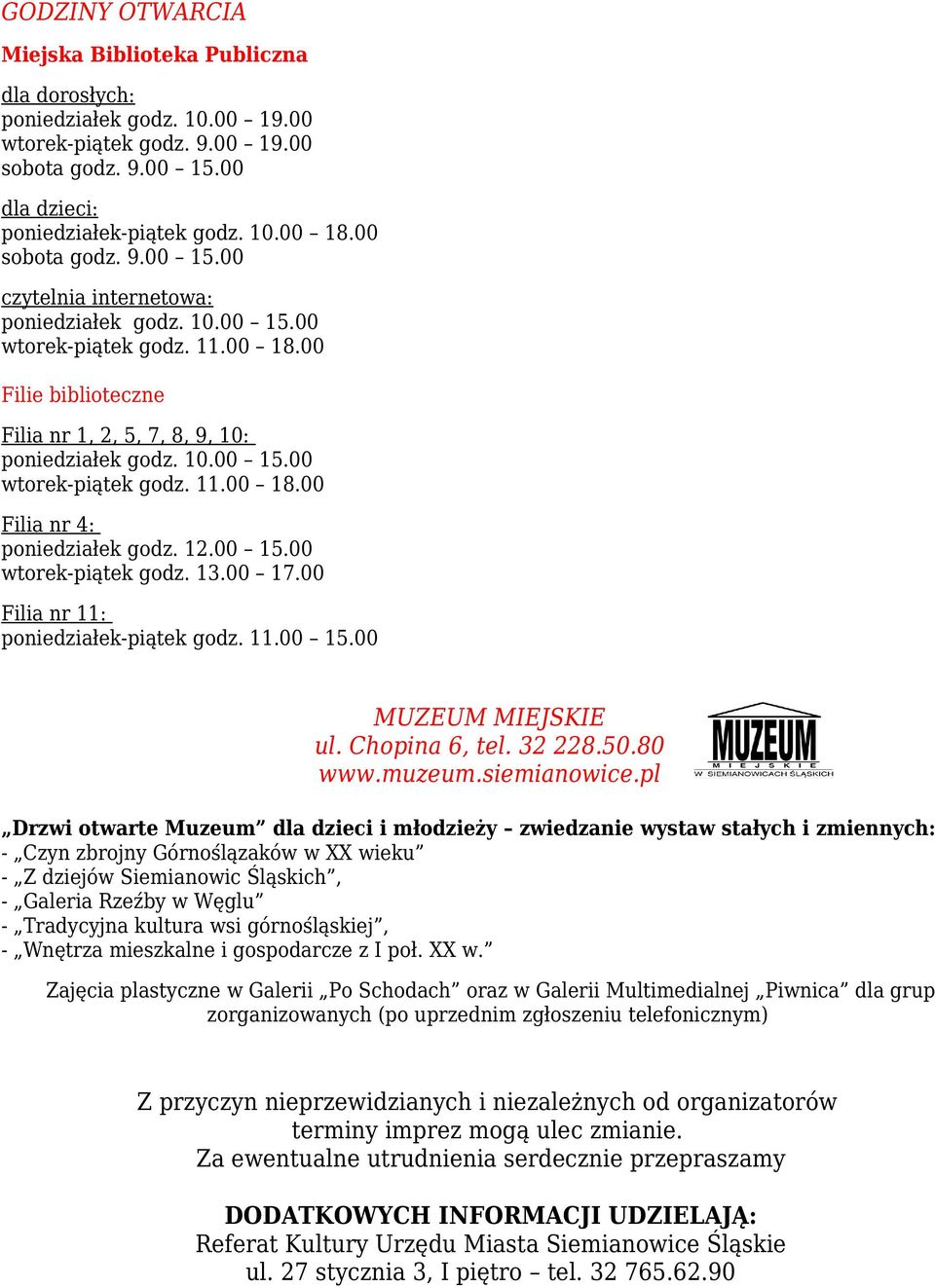 12.00 15.00 wtorek-piątek godz. 13.00 17.00 Filia nr 11: poniedziałek-piątek godz. 11.00 15.00 MUZEUM MIEJSKIE ul. Chopina 6, tel. 32 228.50.80 www.muzeum.siemianowice.