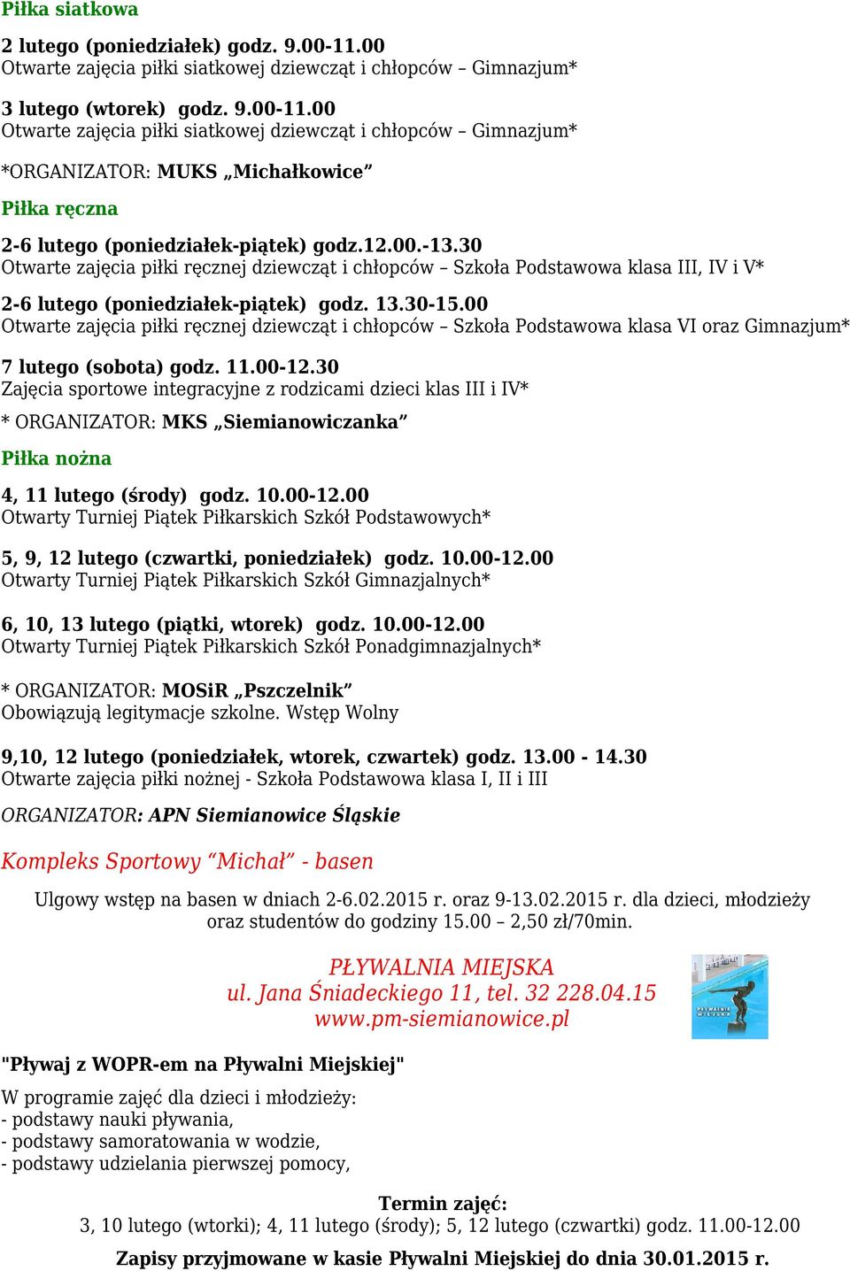 00 Otwarte zajęcia piłki siatkowej dziewcząt i chłopców Gimnazjum* *ORGANIZATOR: MUKS Michałkowice Piłka ręczna 2-6 lutego (poniedziałek-piątek) godz.12.00.-13.