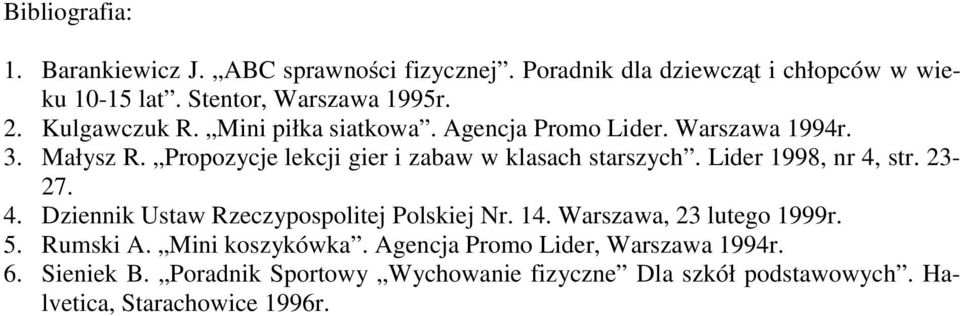 Lider 1998, nr 4, str. 23-27. 4. Dziennik Ustaw Rzeczypospolitej Polskiej Nr. 14. Warszawa, 23 lutego 1999r. 5. Rumski A. Mini koszykówka.