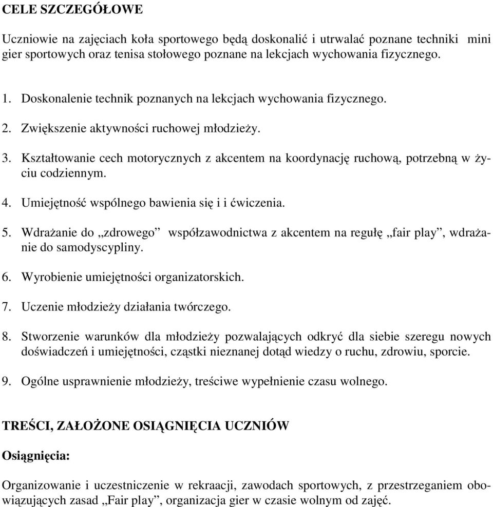 Kształtowanie cech motorycznych z akcentem na koordynację ruchową, potrzebną w życiu codziennym. 4. Umiejętność wspólnego bawienia się iićwiczenia. 5.