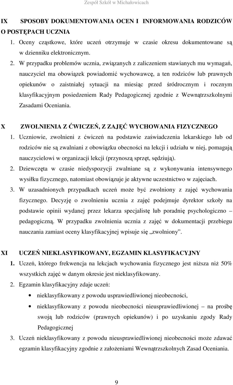 przed śródrocznym i rocznym klasyfikacyjnym posiedzeniem Rady Pedagogicznej zgodnie z Wewnątrzszkolnymi Zasadami Oceniania. X ZWOLNIENIA Z ĆWICZEŃ, Z ZAJĘĆ WYCHOWANIA FIZYCZNEGO 1.