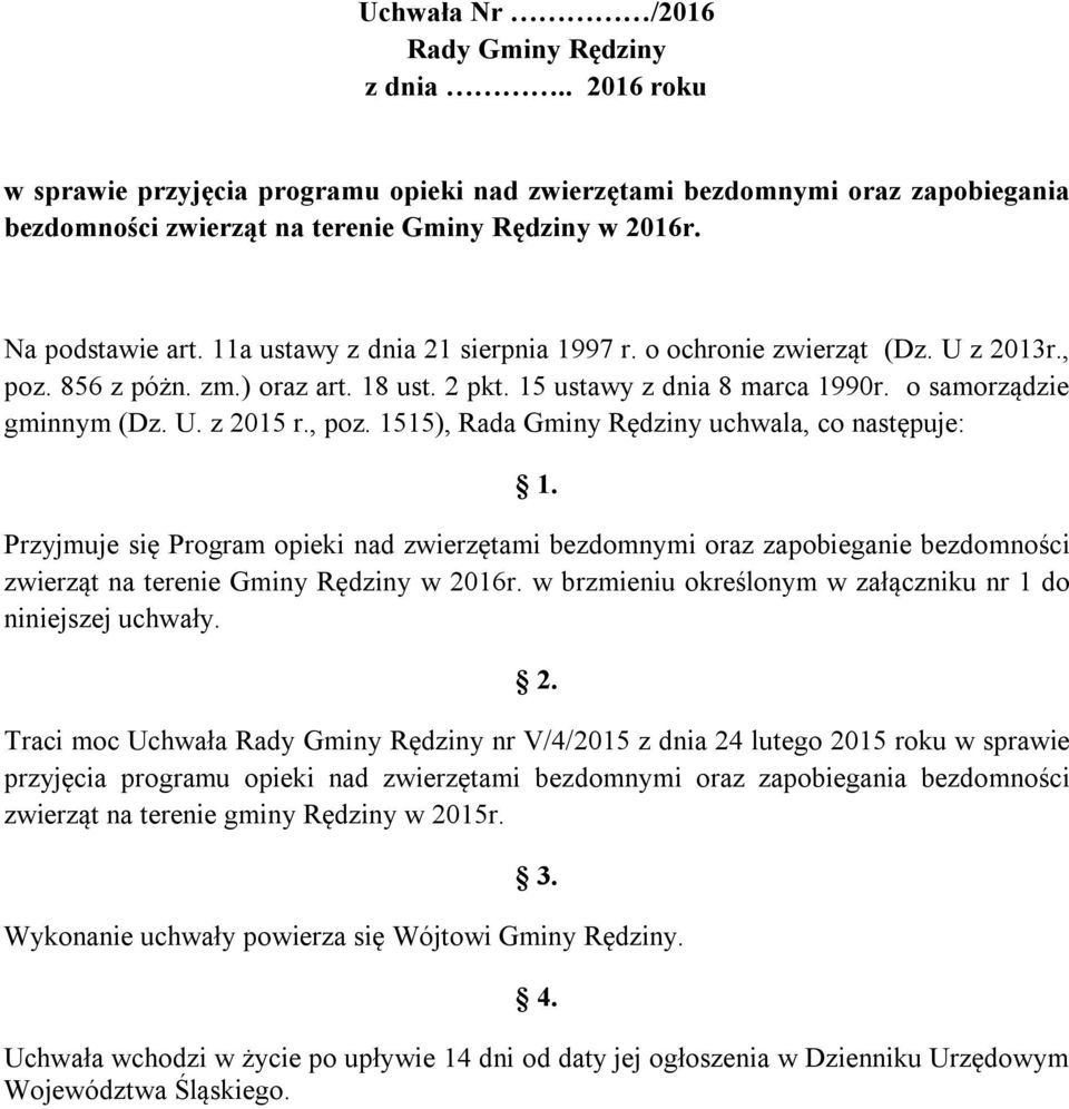 U. z 2015 r., poz. 1515), Rada Gminy Rędziny uchwala, co następuje: 1. Przyjmuje się Program opieki nad zwierzętami bezdomnymi oraz zapobieganie bezdomności zwierząt na terenie Gminy Rędziny w 2016r.