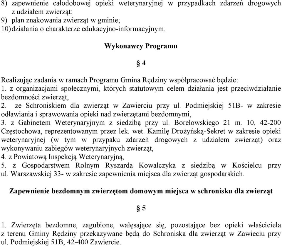 z organizacjami społecznymi, których statutowym celem działania jest przeciwdziałanie bezdomności zwierząt, 2. ze Schroniskiem dla zwierząt w Zawierciu przy ul.